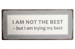 Metallschild "I am not the best"